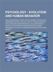 Psychology - Evolution and human behavior Dual inheritance theory, Evolutionary psychology, Human behavioral ecology, List of publications on evolution and human behavior, Dual inheritance theory, Evolution and Human Behavior,1234802856,9781234802851
