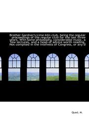 Brother Gardner's Lime-kiln club, being the regular proceedings of the regular club for the last thr,111038467X,9781110384679