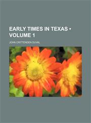 Early Times in Texas (Volume 1),1150744472,9781150744471