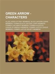 Green Arrow - Characters Allies, Birds of Prey Members, Black Lantern Corps Members, Former Black Lantern Corps Members, Former Checkmate Members, Former Injustice League of America Members, Former Justice League Members, Former Justice Society Members,,1234839547,9781234839543