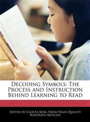 Decoding Symbols The Process and Instruction Behind Learning to Read,1241307563,9781241307561