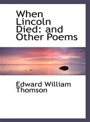 When Lincoln Died and Other Poems,1103947915,9781103947911