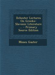 Ilchester Lectures on Greeko-Slavonic Literature ... - Primary Source Edition,1287904874,9781287904878