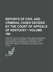 Reports of Civil and Criminal Cases Decided by the Court of Appeals of Kentucky (Volume 190),1154245152,9781154245158