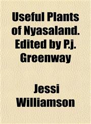 Useful Plants of Nyasaland. Edited by P.j. Greenway,115209663X,9781152096639