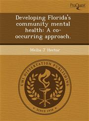 Developing Florida's community mental health A co-occurring approach.,124366892X,9781243668929