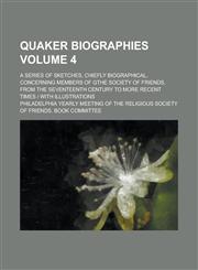 Quaker Biographies; A Series of Sketches, Chiefly Biographical, Concerning Members of Gthe Society of Friends, from the Seventeenth Century to More Re,1154351505,9781154351507