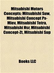 Mitsubishi Motors Concepts Mitsubishi Suw, Mitsubishi Concept Px-Miev, Mitsubishi Tetra, Mitsubishi Hsr, Mitsubishi Concept-Zt, Mitsubishi Sup,1156887860,9781156887868