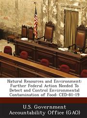 Natural Resources and Environment Further Federal Action Needed to Detect and Control Environmental Contamination of Food: Ced-81-19,1289162522,9781289162528