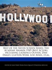 Best of the Silver Screen Series The Academy Awards 1949 (Best Actor), including Laurence Olivier, Dan Dailey, Clifton Webb, Lew Ayres, et.al.,117006390X,9781170063903
