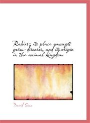 Rabies; its place amongst germ-diseases, and its origin in the animal kingdom,1115379305,9781115379304