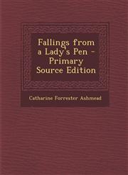 Fallings from a Lady's Pen - Primary Source Edition,1293431818,9781293431818