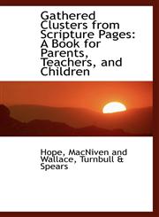 Gathered Clusters from Scripture Pages A Book for Parents, Teachers, and Children,111305493X,9781113054937