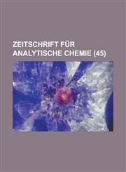 Zeitschrift Fur Analytische Chemie (45),115349146X,9781153491464