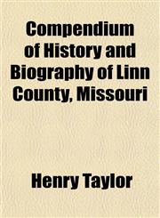 Compendium of History and Biography of Linn County, Missouri,1153369338,9781153369336