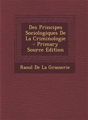 Des Principes Sociologiques de La Criminologie - Primary Source Edition,1287515371,9781287515371