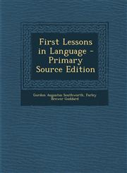 First Lessons in Language - Primary Source Edition,1294431218,9781294431213