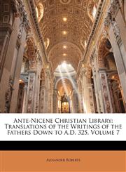 Ante-Nicene Christian Library Translations of the Writings of the Fathers Down to A.D. 325, Volume 7,1142241335,9781142241339