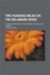 Two Hundred Miles on the Delaware River; A Canoe Cruise from Its Headwaters to the Falls at Trenton,1230012591,9781230012599