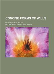 Concise Forms of Wills; With Practical Notes,115014257X,9781150142574