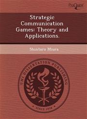 Strategic Communication Games Theory and Applications.,124352376X,9781243523761