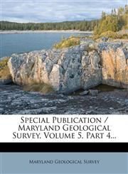 Special Publication / Maryland Geological Survey, Volume 5, Part 4...,1276884656,9781276884655