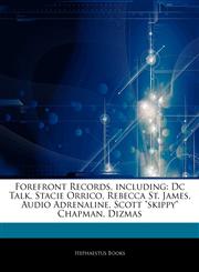 Articles On Forefront Records, including Dc Talk, Stacie Orrico, Rebecca St. James, Audio Adrenaline, Scott "skippy" Chapman, Dizmas,1243978767,9781243978769