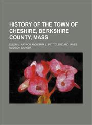 History of the Town of Cheshire, Berkshire County, Mass,1150829141,9781150829147