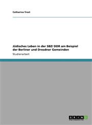 Judisches Leben in Der Sbz/ Ddr Am Beispiel Der Berliner Und Dresdner Gemeinden,3640206223,9783640206223