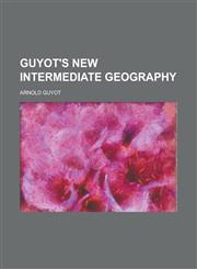 Guyot's new intermediate geography,1230022805,9781230022802