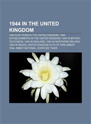 1944 in the United Kingdom 1944 elections in the United Kingdom, 1944 establishments in the United Kingdom, 1944 in British television,1157507468,9781157507468