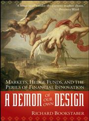 A Demon of Our Own Design Markets, Hedge Funds, and the Perils of Financial Innovation,0470393750,9780470393758