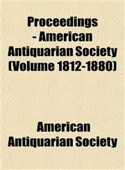 Proceedings - American Antiquarian Society (Volume 1812-1880),1151800872,9781151800879
