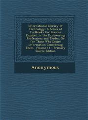 International Library of Technology A Series of Textbooks for Persons Engaged in the Engineering Professions and Trades, or for Those Who Desire Info,128996212X,9781289962128