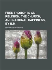 Free thoughts on religion, the Church, and national happiness, by B.M.,1236433556,9781236433558