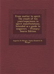From Matter to Spirit. the Result of Ten Years'experience in Spirit Manifestations. Intended as a Guide to Enquirers - Primary Source Edition,1295412551,9781295412556