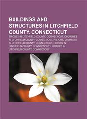 Buildings and structures in Litchfield County, Connecticut Bridges in Litchfield County, Connecticut, Churches in Litchfield County,1156103339,9781156103333