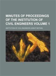 Minutes of proceedings of the Institution of Civil Engineers Volume 1,1130449025,9781130449020