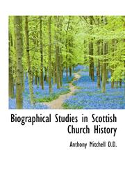 Biographical Studies in Scottish Church History,1116838656,9781116838657