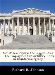 Art of War Papers The Biggest Stick - The Employment of Artillery Units in Counterinsurgency,1249357020,9781249357025