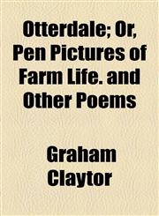 Otterdale; Or, Pen Pictures of Farm Life. and Other Poems,1458837440,9781458837448