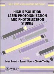 High Resolution Laser Photoionization and Photoelectron Studies,0471941581,9780471941583