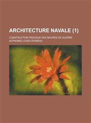 Architecture Navale; Construction Pratique Des Navires de Guerre (1 ),1235993388,9781235993381