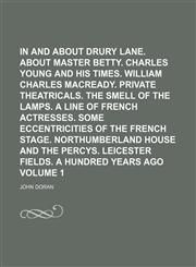 In and about Drury Lane. About Master Betty. Charles Young and his times. William Charles Macready. Private theatricals. The smell of the lamps. A line of French actresses. Some eccentricities of the French stage. Northumberland Volume 1,1236493419,9781236493415
