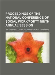 Proceedings of the National Conference of Social Work|forty Ninth Annual Session,1150979941,9781150979941