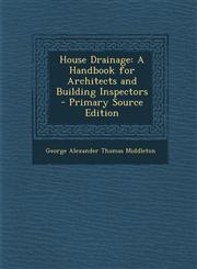 House Drainage A Handbook for Architects and Building Inspectors - Primary Source Edition,1294293923,9781294293927