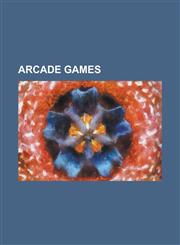 Arcade Games List of Arcade Video Games, Arcade Game, Golden Age of Arcade Video Games, Pretty Rhythm, Djmax Technika 3, Pac-Man, M,1230683305,9781230683300