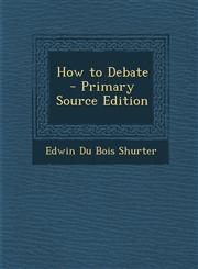 How to Debate - Primary Source Edition,1295533820,9781295533824