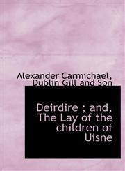 Deirdire ; and, The Lay of the children of Uisne,1140512374,9781140512370