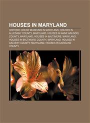 Houses in Maryland Historic house museums in Maryland, Houses in Allegany County, Maryland, Houses in Anne Arundel County, Maryland,1156500478,9781156500477